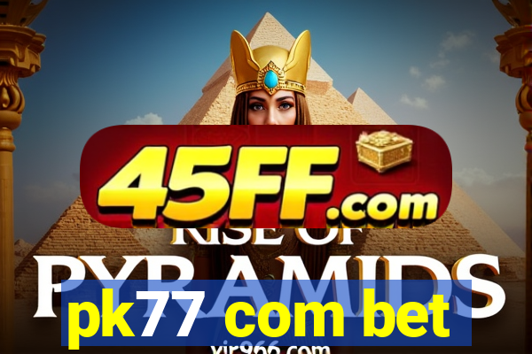 pk77 com bet